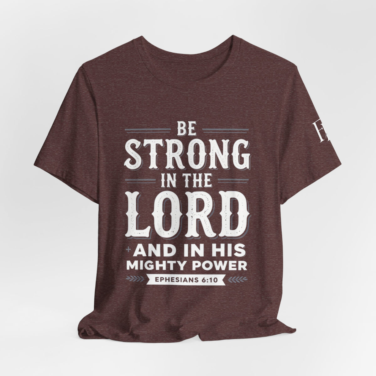 Be Strong in the Lord T-Shirt — Ephesians 6:10 Christian Faith Tee