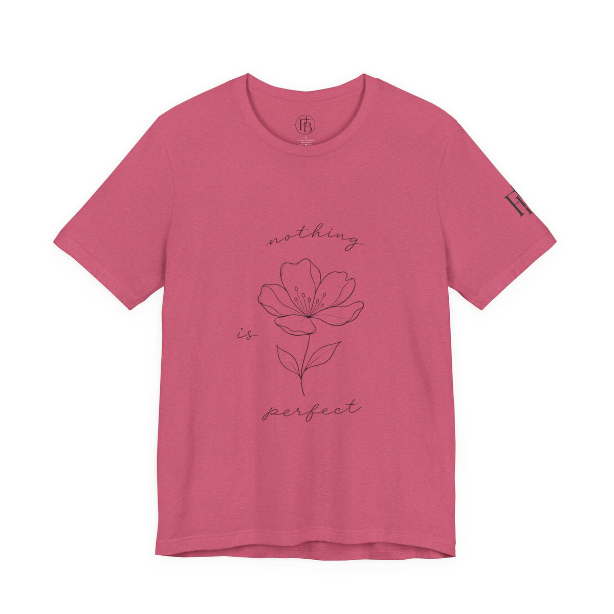 Floral 'Nothing Perfect' Tee — Minimalist Flower Graphic T-Shirt