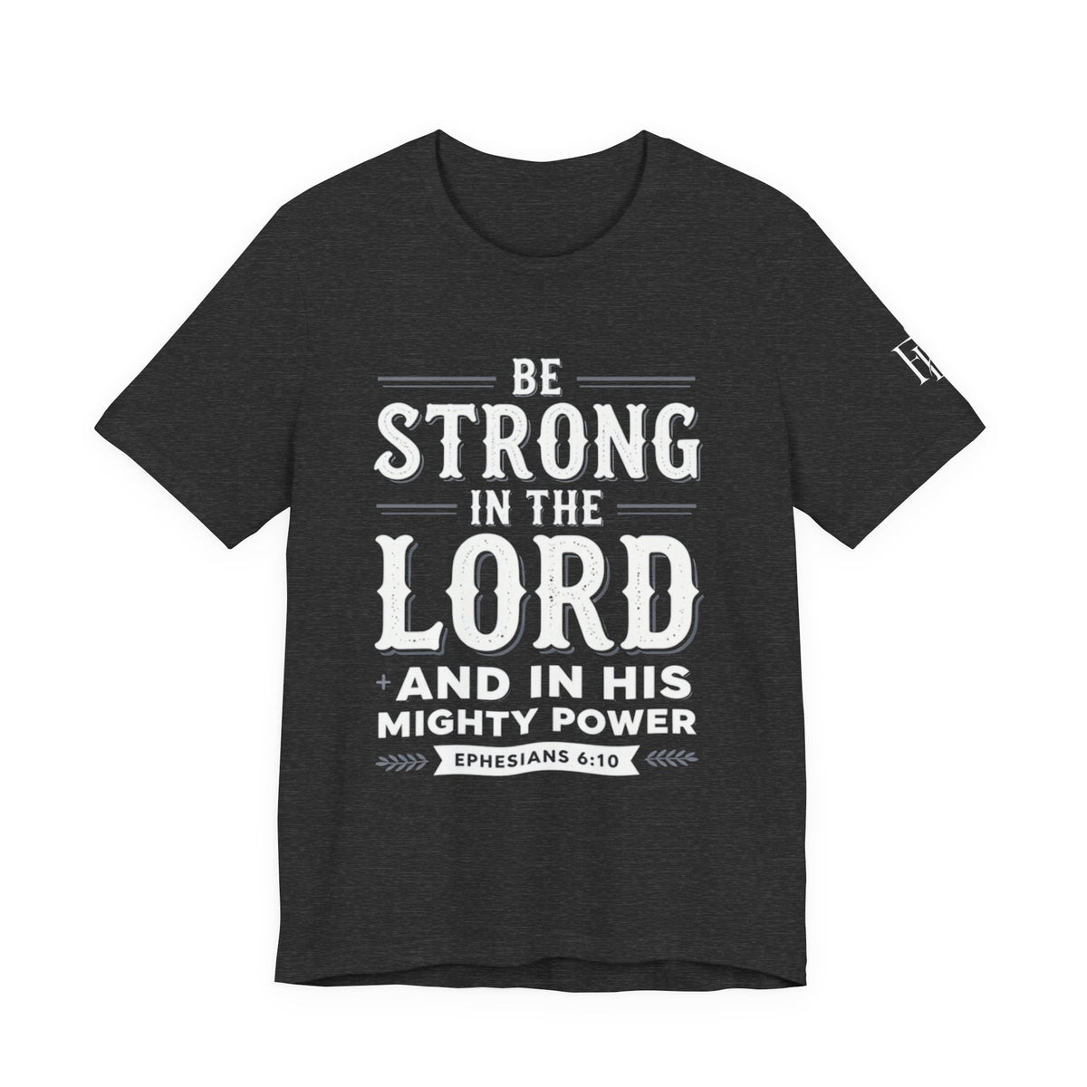 Be Strong in the Lord T-Shirt — Ephesians 6:10 Christian Faith Tee