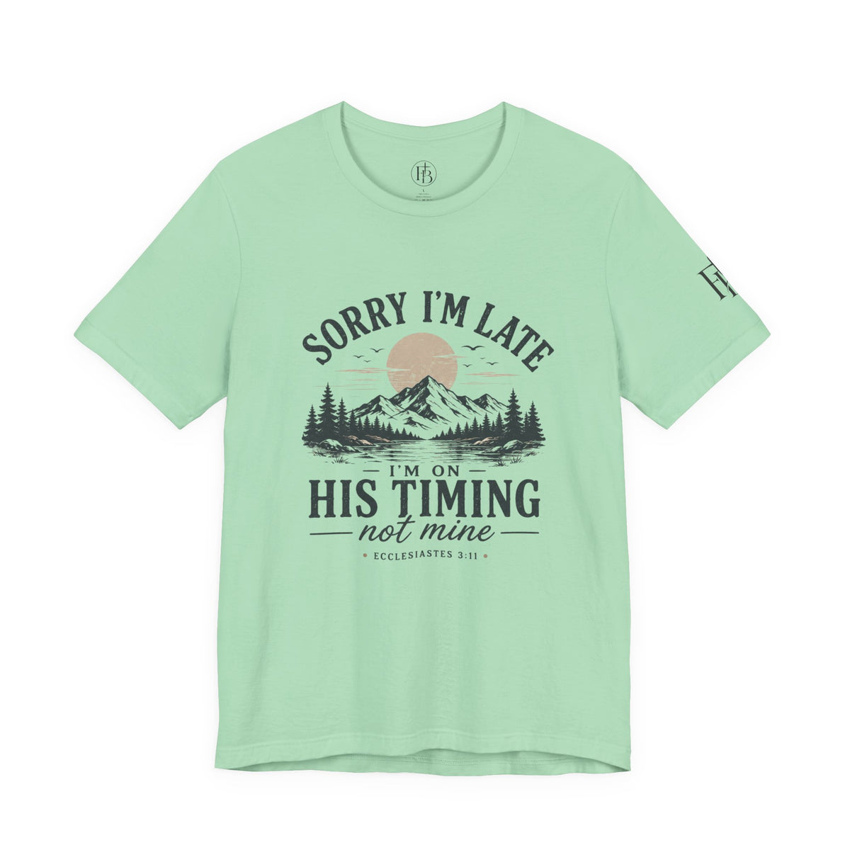Sorry I’m Late Tee — “I’m On His Timing Not Mine” Christian Mountain Graphic T‑Shirt