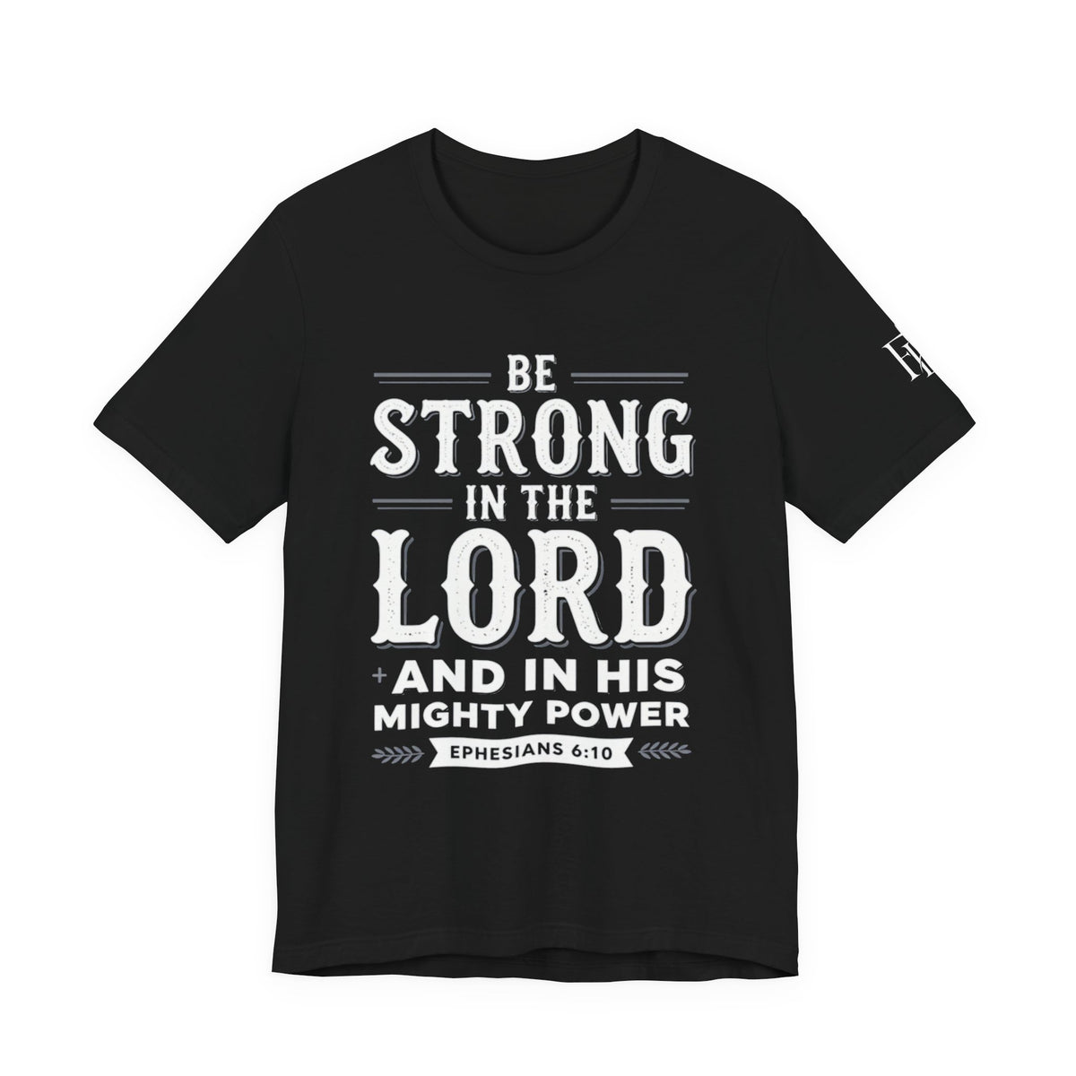 Be Strong in the Lord T-Shirt — Ephesians 6:10 Christian Faith Tee