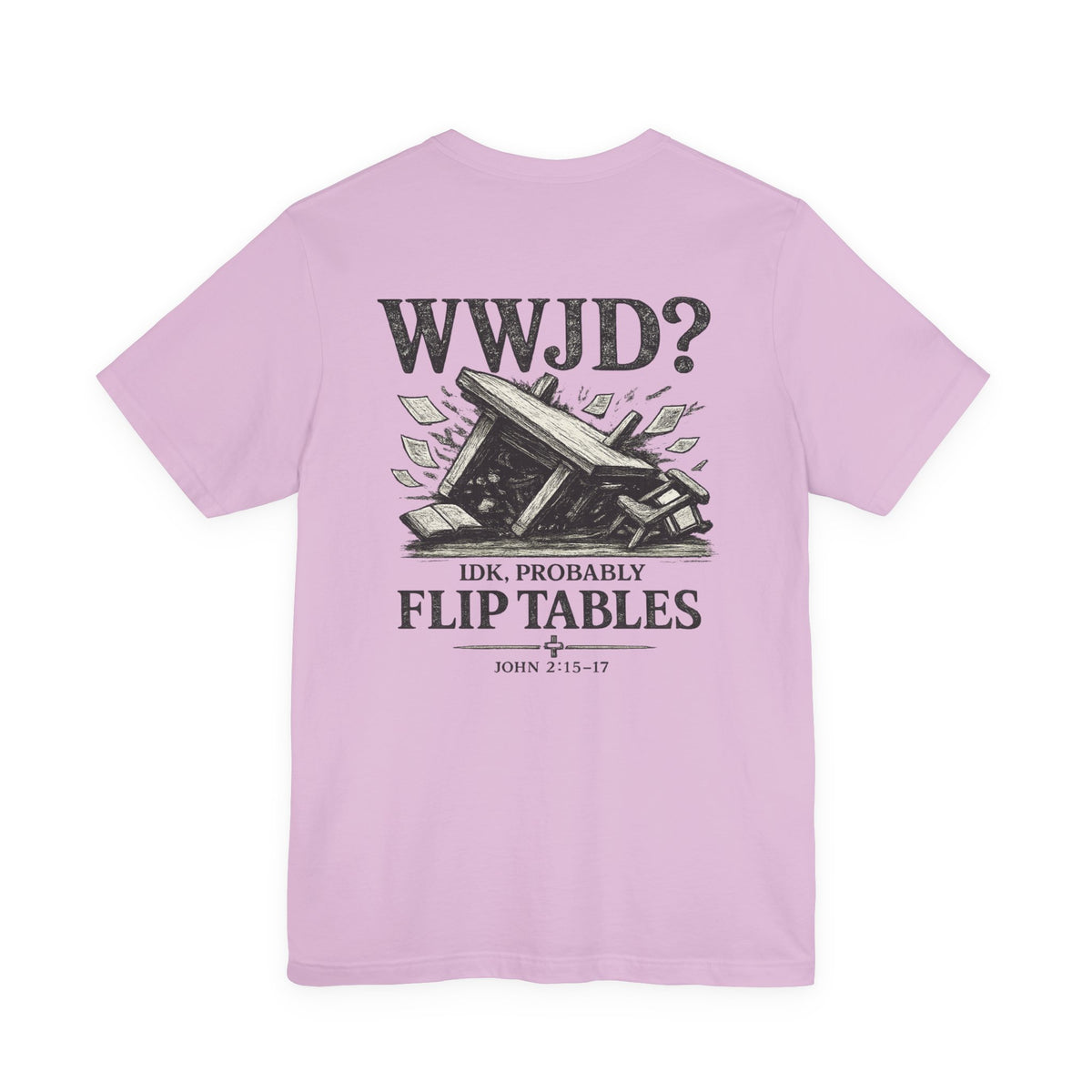 WWJD? He’d Probably Flip Tables Tee — Funny Table-Flipping Graphic T-Shirt