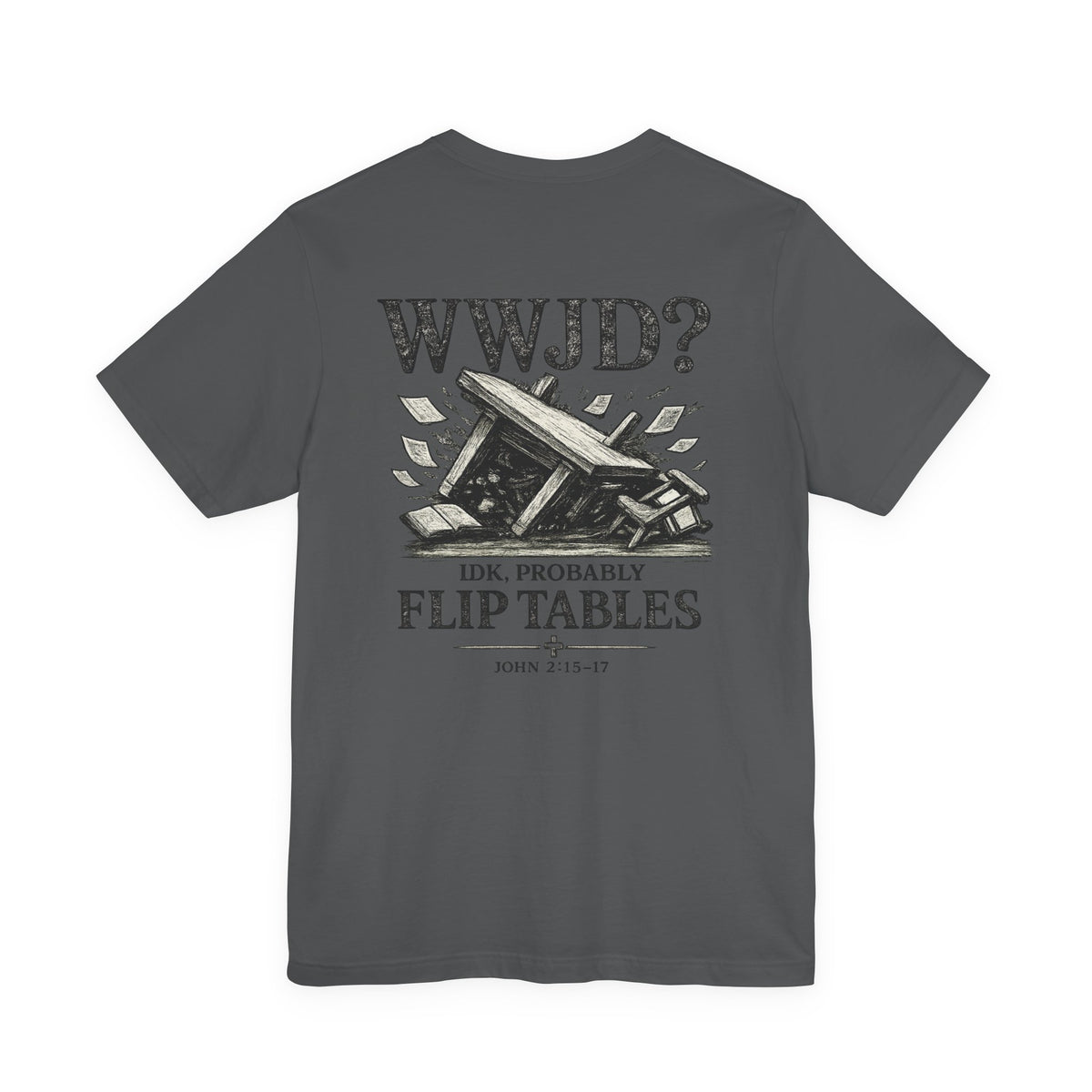 WWJD? He’d Probably Flip Tables Tee — Funny Table-Flipping Graphic T-Shirt
