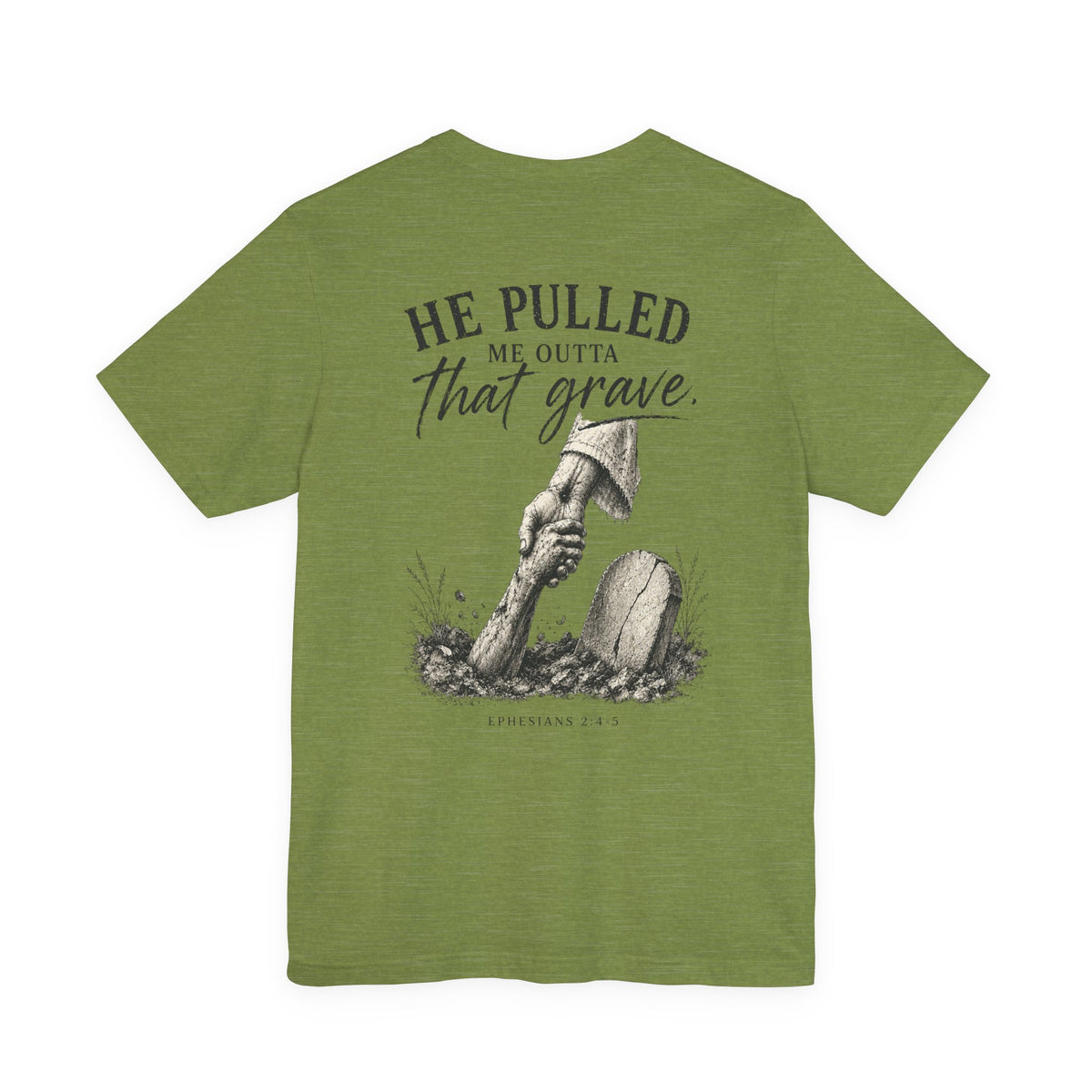 He Pulled Me Outta That Grave T-Shirt — Christian Faith Resurrection Tee (Ephesians 2:4-7)