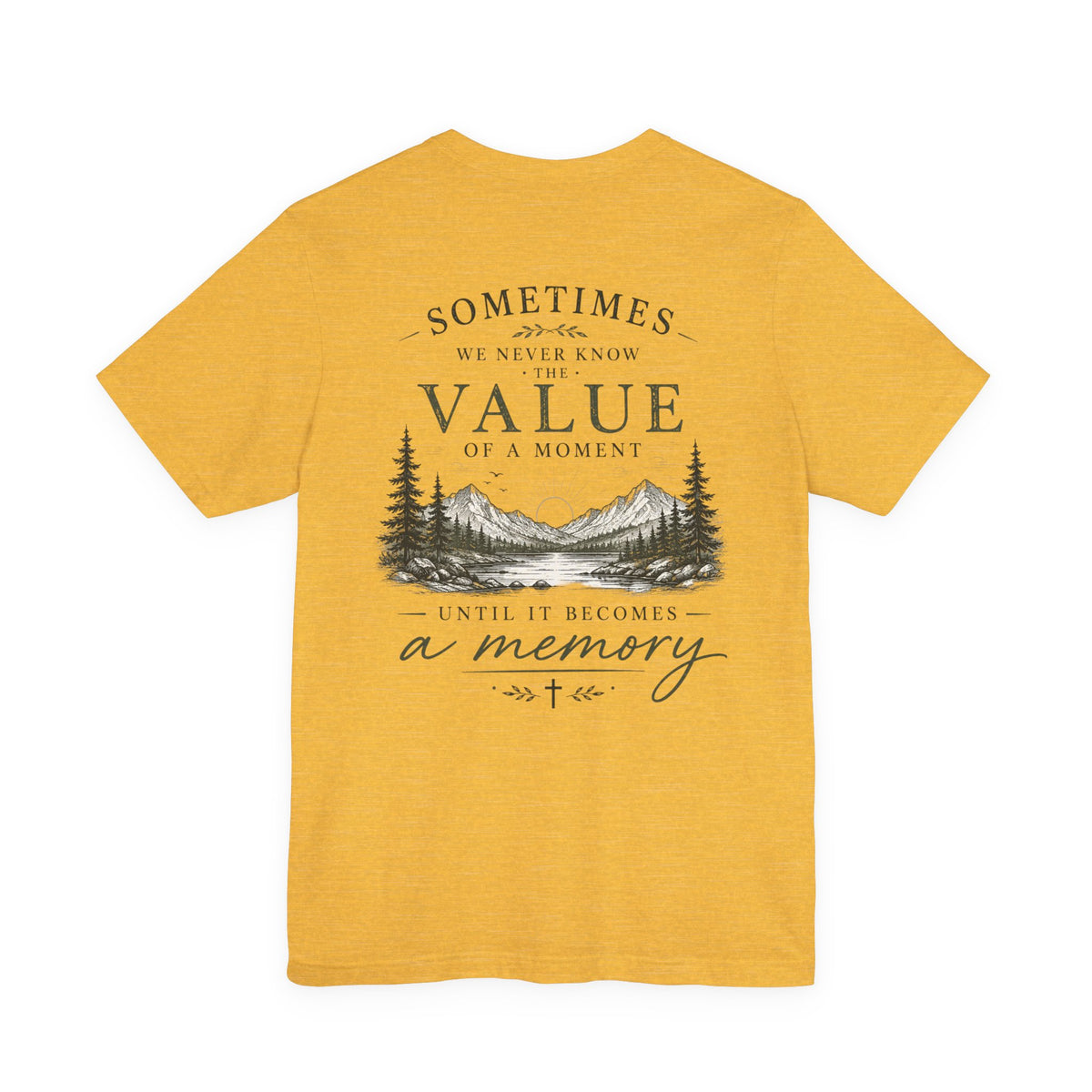 Mountain Memory Graphic Tee — “Sometimes We Never Know the Value of a Moment Until It Becomes a Memory”