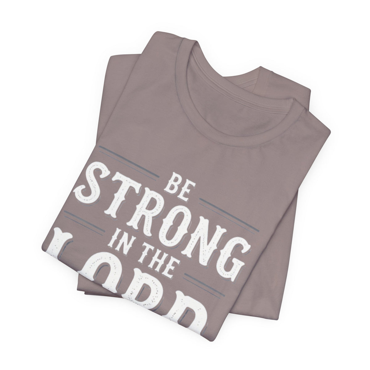 Be Strong in the Lord T-Shirt — Ephesians 6:10 Christian Faith Tee
