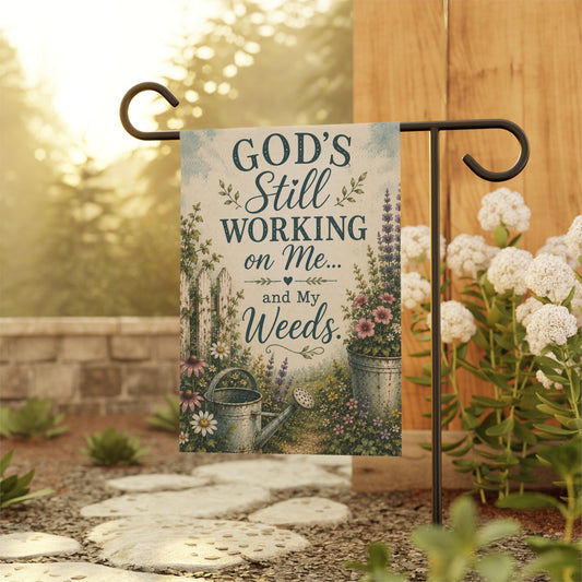 Garden Flag — "God's Still Working on Me...and My Weeds" Prayerful Floral Yard Banner