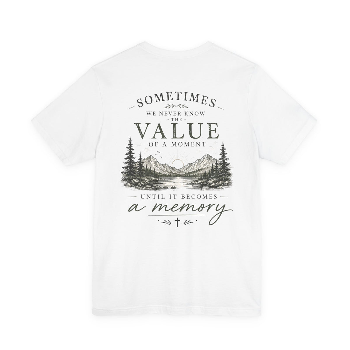 Mountain Memory Graphic Tee — “Sometimes We Never Know the Value of a Moment Until It Becomes a Memory”