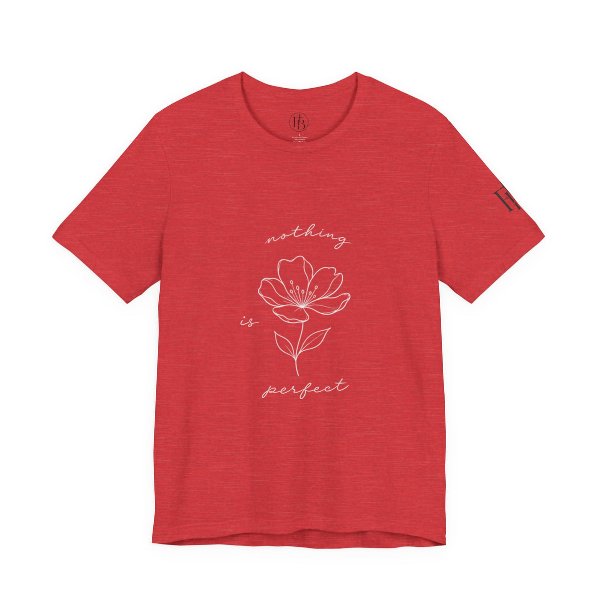 Floral 'Nothing Perfect' Tee — Minimalist Flower Graphic T-Shirt