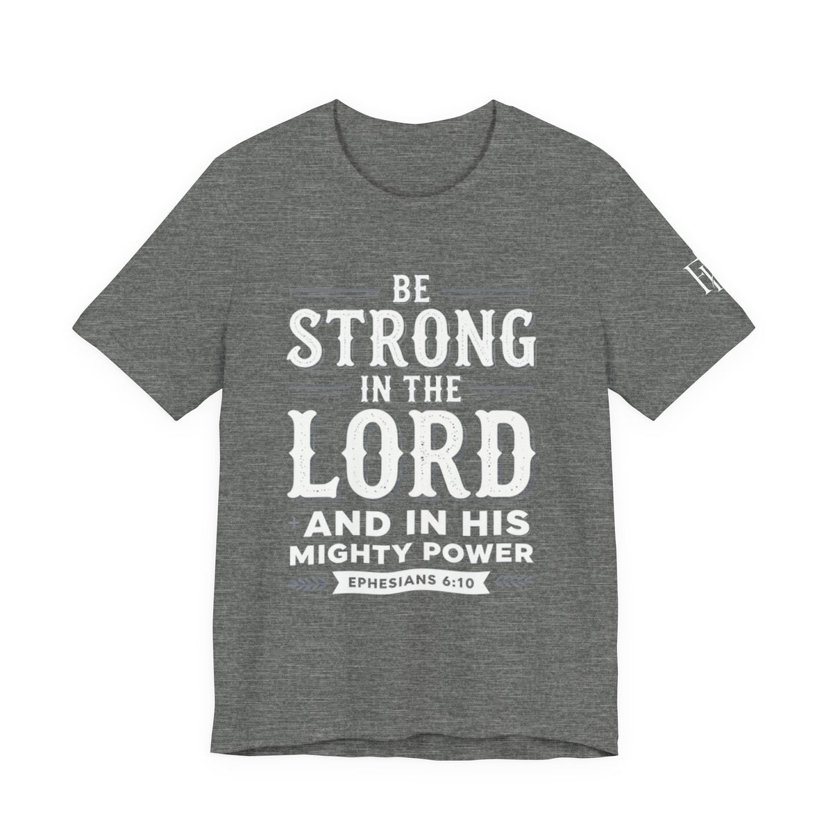 Be Strong in the Lord T-Shirt — Ephesians 6:10 Christian Faith Tee