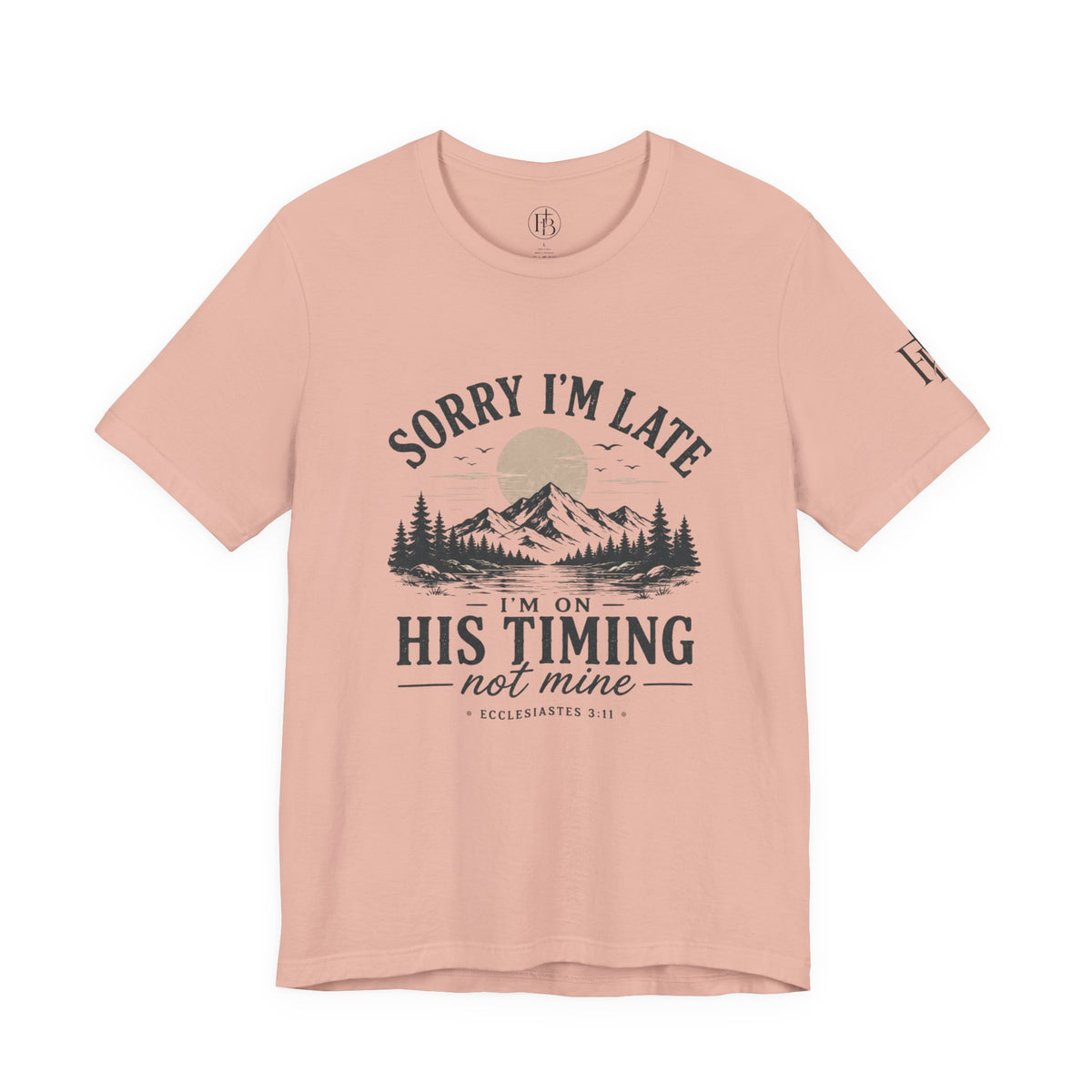 Sorry I’m Late Tee — “I’m On His Timing Not Mine” Christian Mountain Graphic T‑Shirt