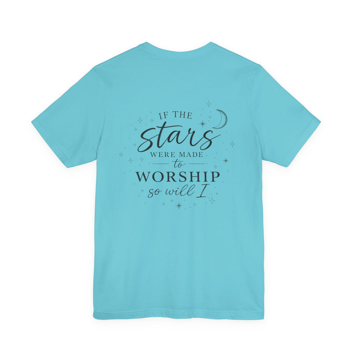 Worship Tee — “If the Stars Were Made to Worship” Inspirational Christian T-Shirt