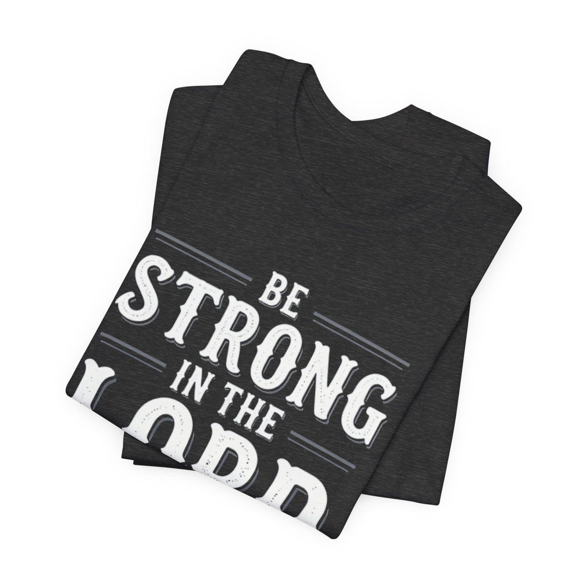Be Strong in the Lord T-Shirt — Ephesians 6:10 Christian Faith Tee