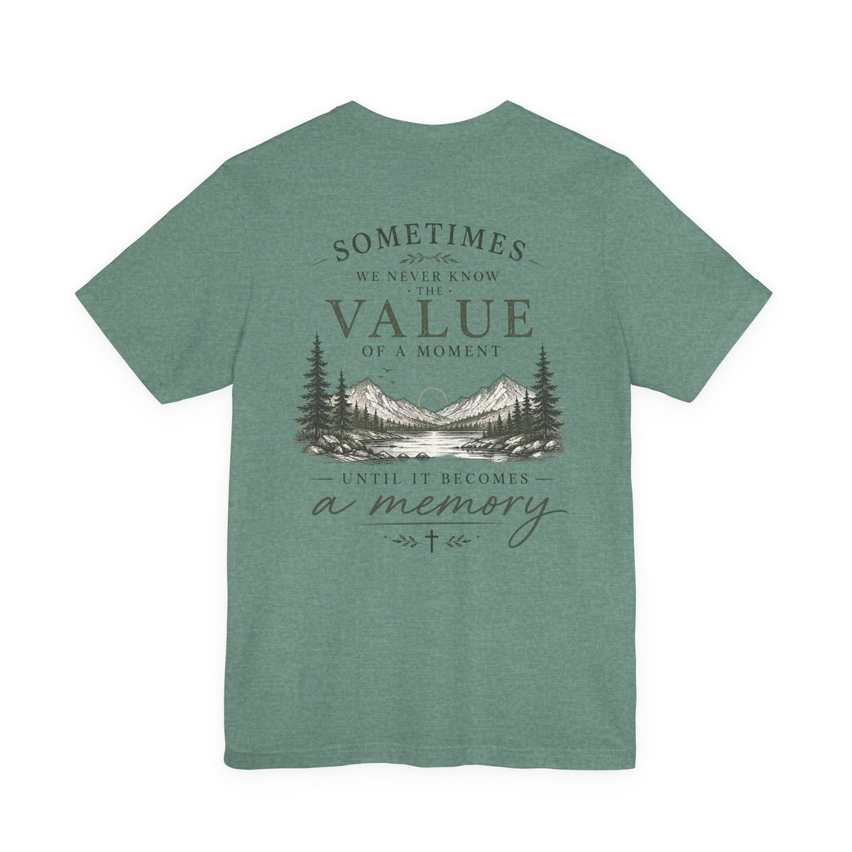 Mountain Memory Graphic Tee — “Sometimes We Never Know the Value of a Moment Until It Becomes a Memory”