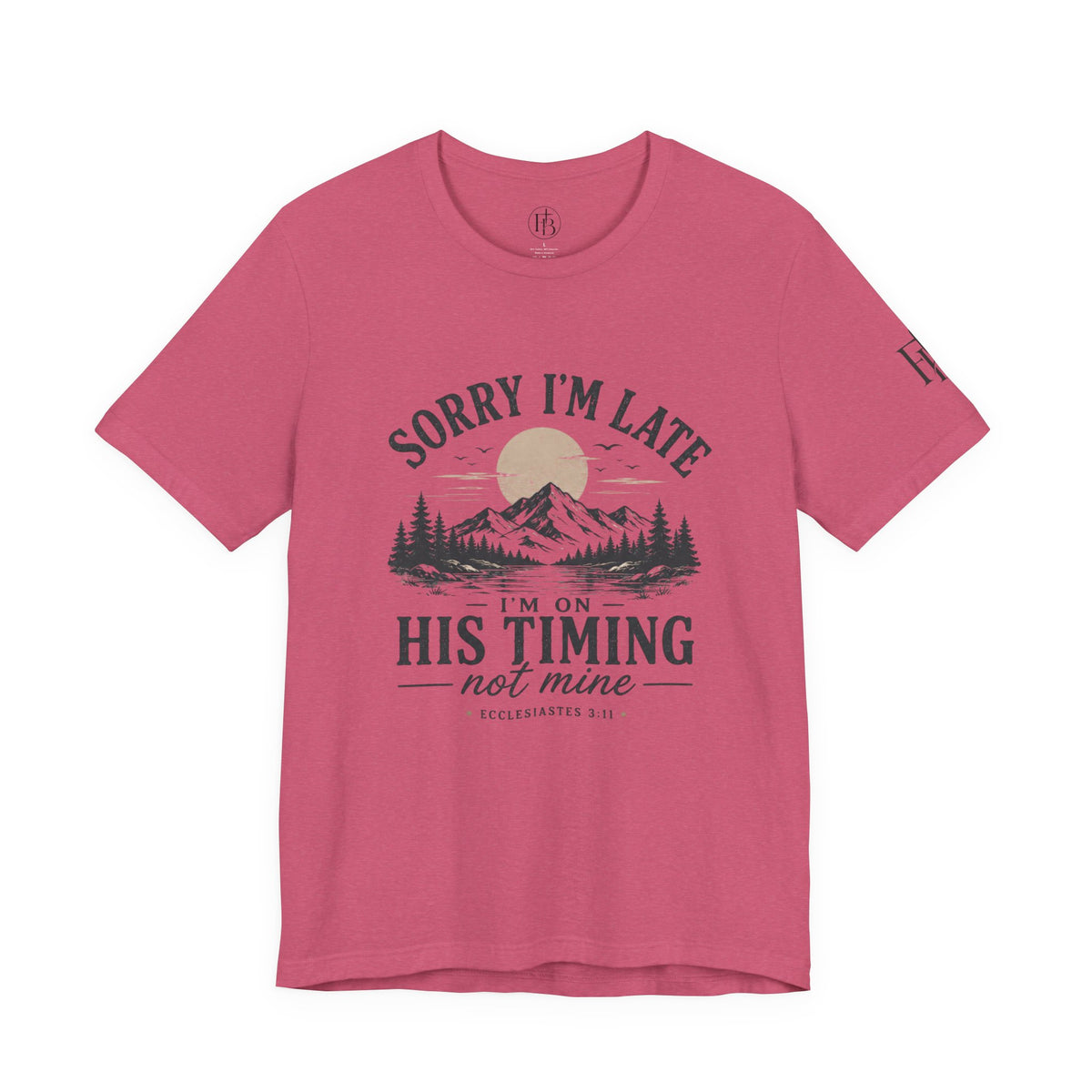 Sorry I’m Late Tee — “I’m On His Timing Not Mine” Christian Mountain Graphic T‑Shirt