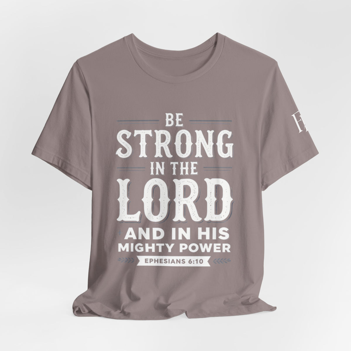 Be Strong in the Lord T-Shirt — Ephesians 6:10 Christian Faith Tee