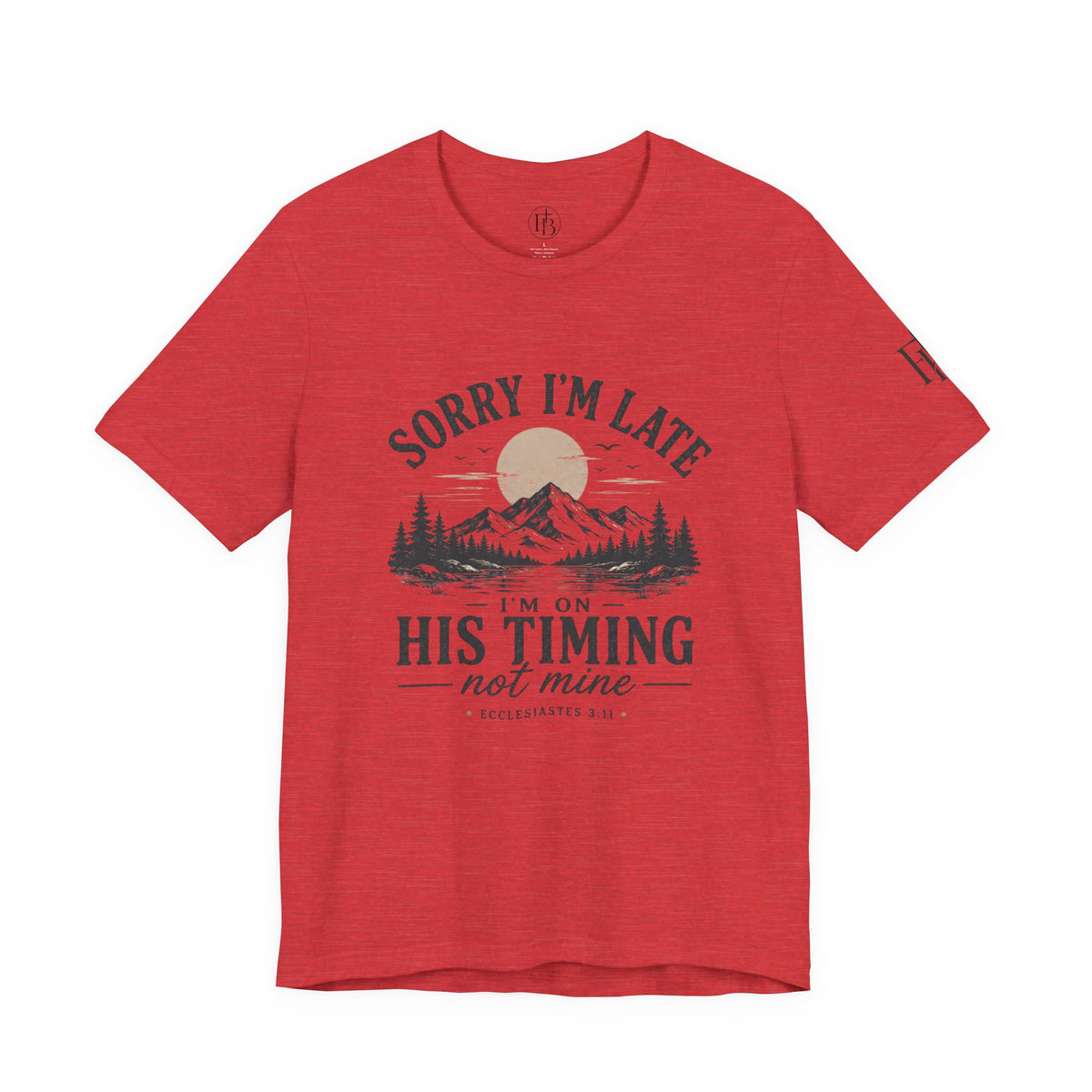 Sorry I’m Late Tee — “I’m On His Timing Not Mine” Christian Mountain Graphic T‑Shirt
