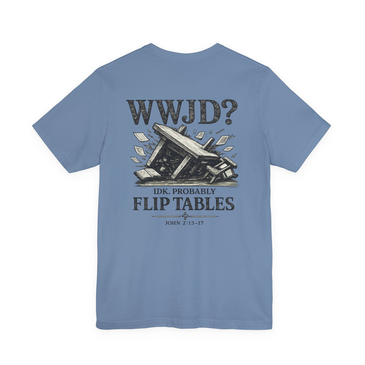 WWJD? He’d Probably Flip Tables Tee — Funny Table-Flipping Graphic T-Shirt