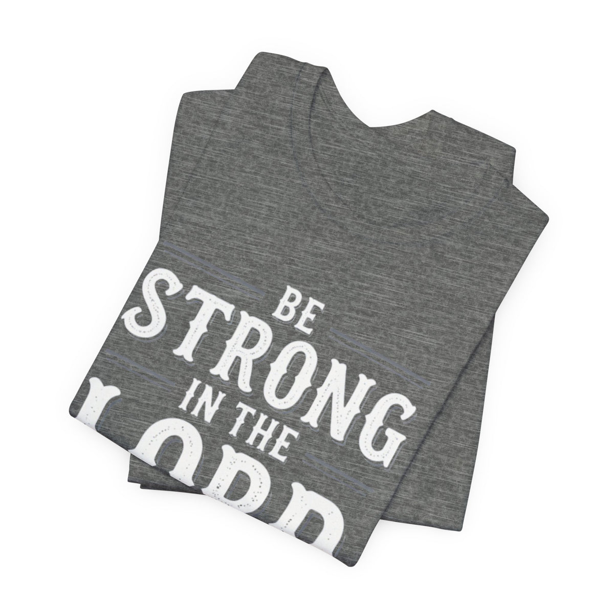 Be Strong in the Lord T-Shirt — Ephesians 6:10 Christian Faith Tee
