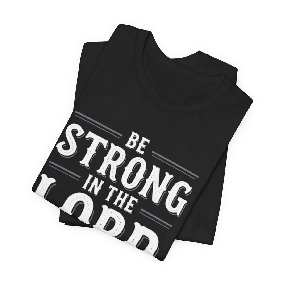 Be Strong in the Lord T-Shirt — Ephesians 6:10 Christian Faith Tee