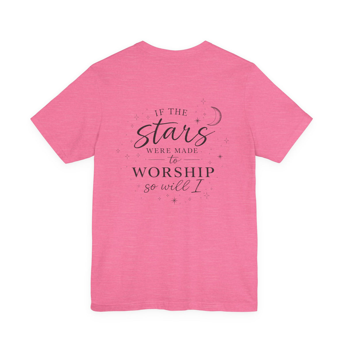 Worship Tee — “If the Stars Were Made to Worship” Inspirational Christian T-Shirt