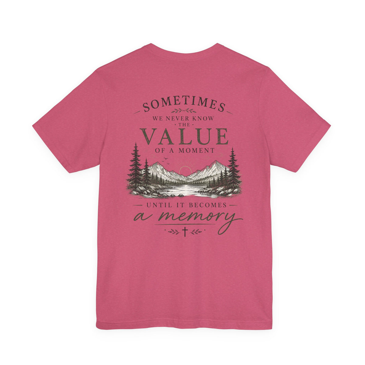 Mountain Memory Graphic Tee — “Sometimes We Never Know the Value of a Moment Until It Becomes a Memory”