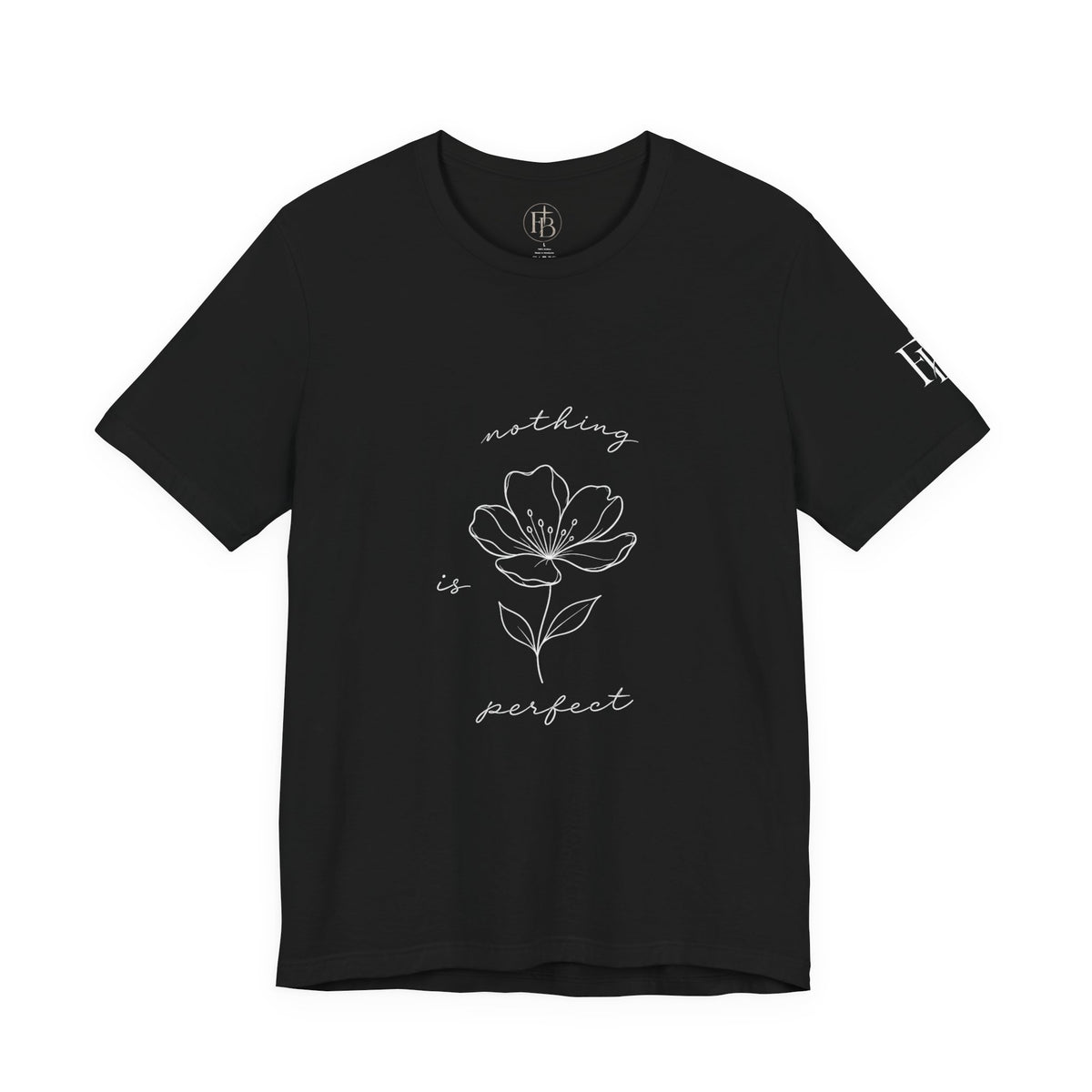 Floral 'Nothing Perfect' Tee — Minimalist Flower Graphic T-Shirt