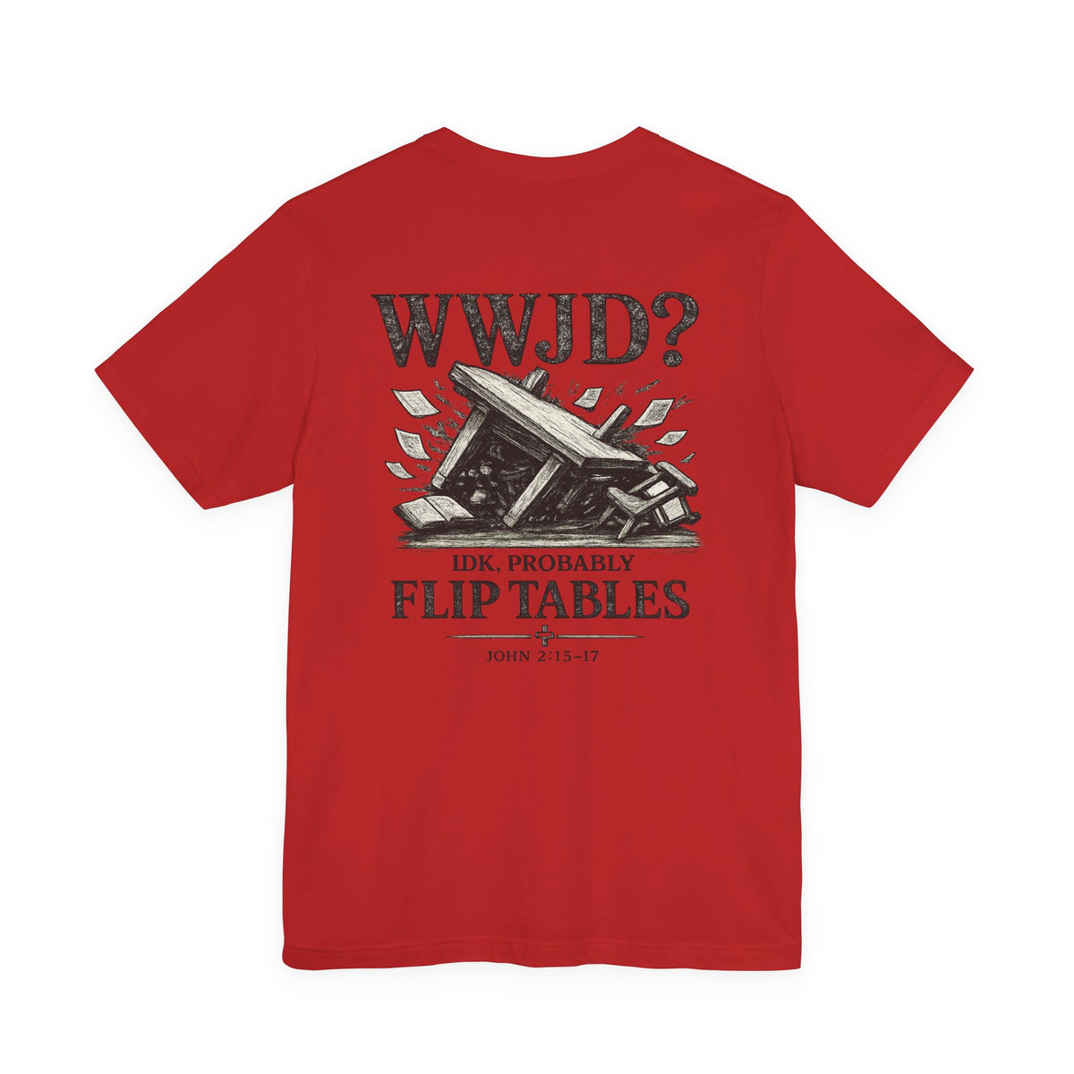WWJD? He’d Probably Flip Tables Tee — Funny Table-Flipping Graphic T-Shirt