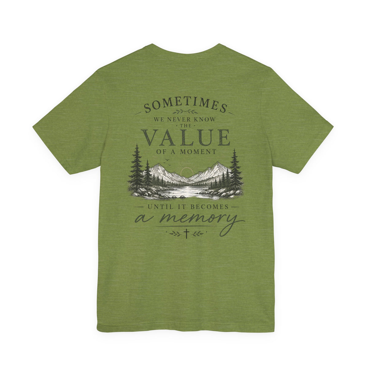 Mountain Memory Graphic Tee — “Sometimes We Never Know the Value of a Moment Until It Becomes a Memory”
