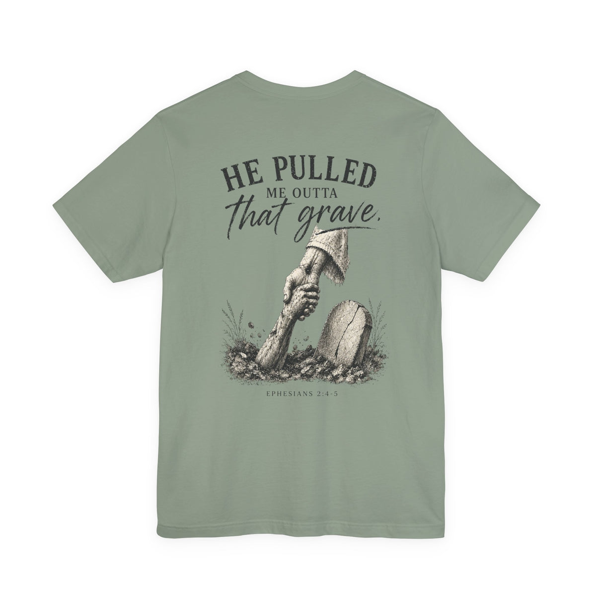 He Pulled Me Outta That Grave T-Shirt — Christian Faith Resurrection Tee (Ephesians 2:4-7)