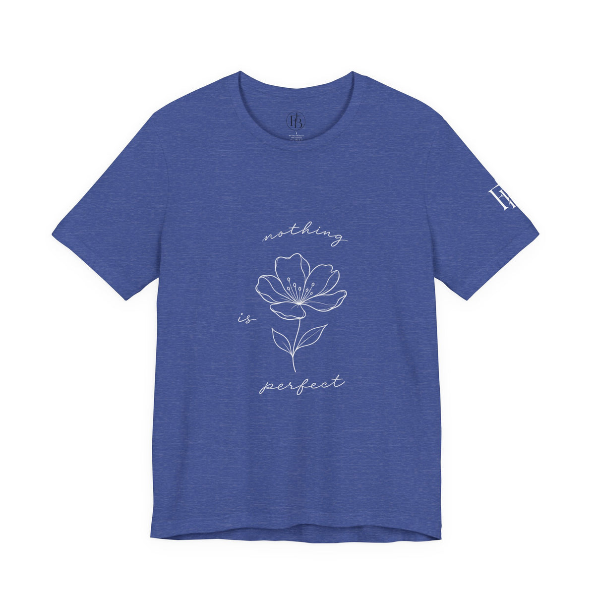 Floral 'Nothing Perfect' Tee — Minimalist Flower Graphic T-Shirt