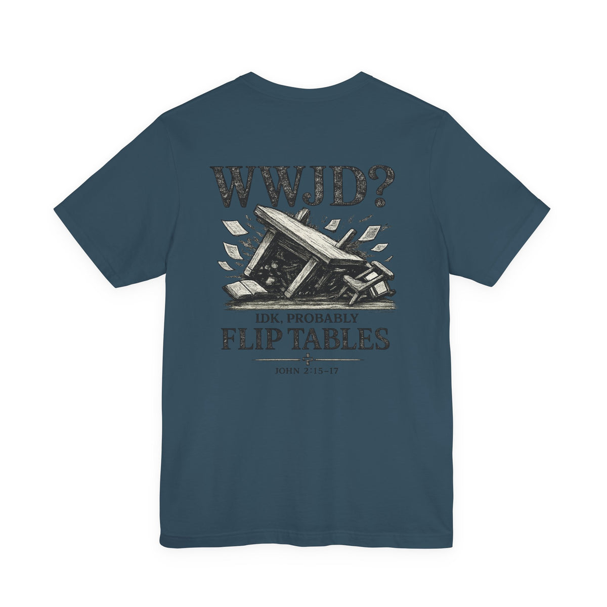 WWJD? He’d Probably Flip Tables Tee — Funny Table-Flipping Graphic T-Shirt