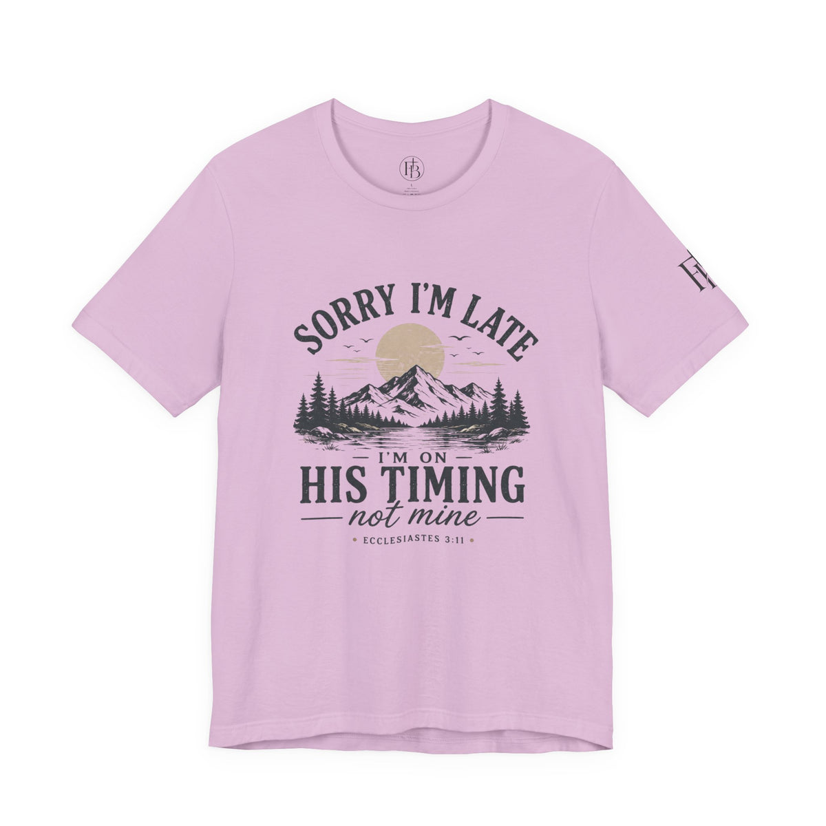 Sorry I’m Late Tee — “I’m On His Timing Not Mine” Christian Mountain Graphic T‑Shirt