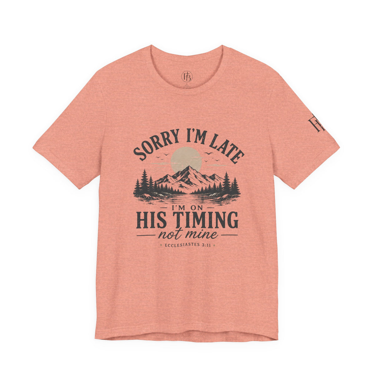 Sorry I’m Late Tee — “I’m On His Timing Not Mine” Christian Mountain Graphic T‑Shirt