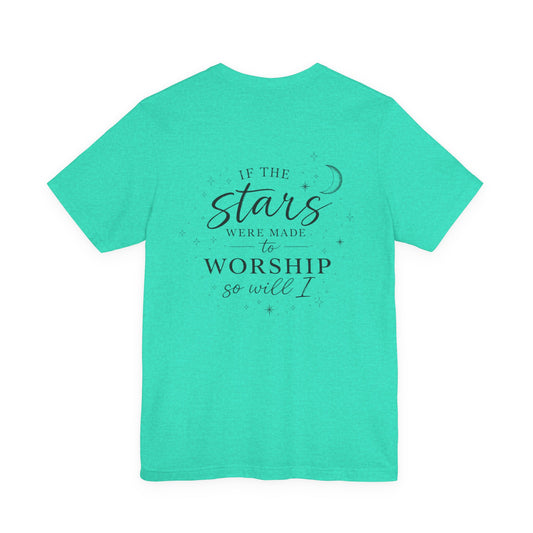 Worship Tee — “If the Stars Were Made to Worship” Inspirational Christian T-Shirt