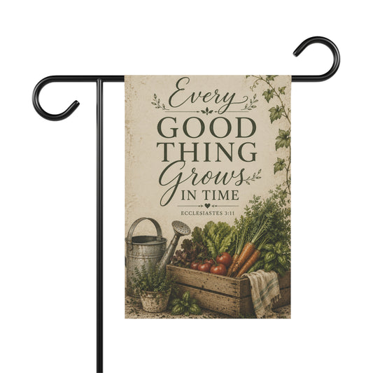 Garden Flag — "Every Good Thing Grows in Time" Rustic Harvest Garden Banner (Ecclesiastes 3:11)