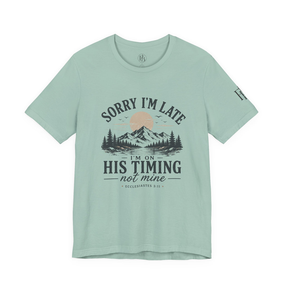 Sorry I’m Late Tee — “I’m On His Timing Not Mine” Christian Mountain Graphic T‑Shirt