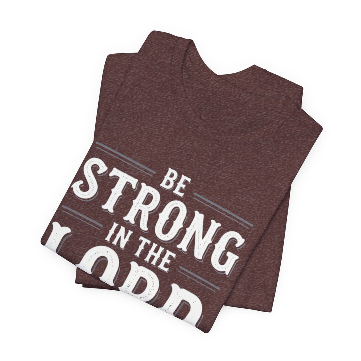 Be Strong in the Lord T-Shirt — Ephesians 6:10 Christian Faith Tee