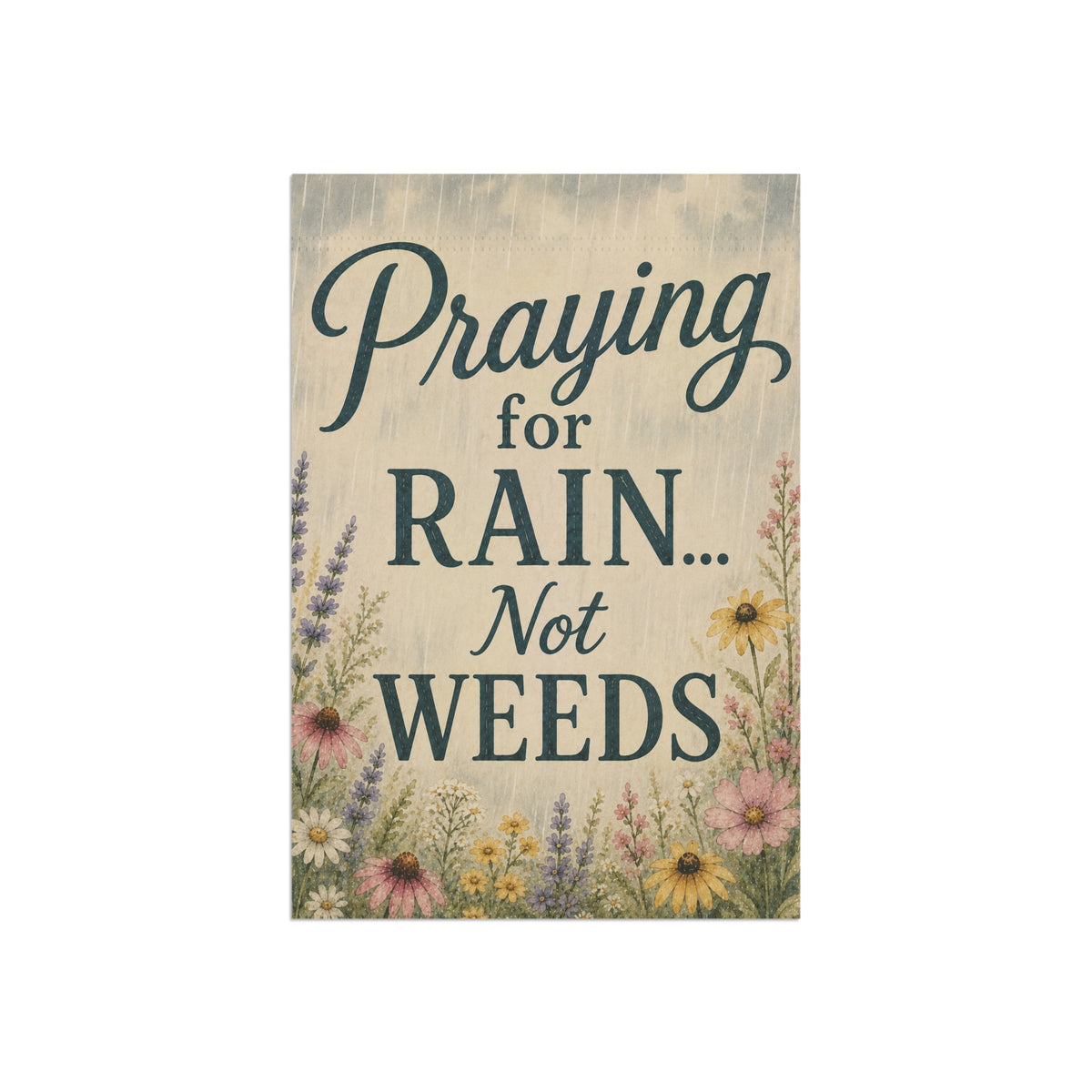 Garden Flag – "Praying for Rain... Not Weeds" Floral Decorative Yard Banner