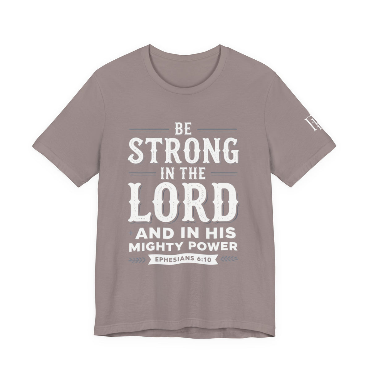 Be Strong in the Lord T-Shirt — Ephesians 6:10 Christian Faith Tee