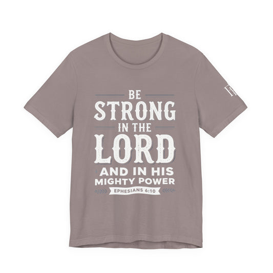 Be Strong in the Lord T-Shirt — Ephesians 6:10 Christian Faith Tee
