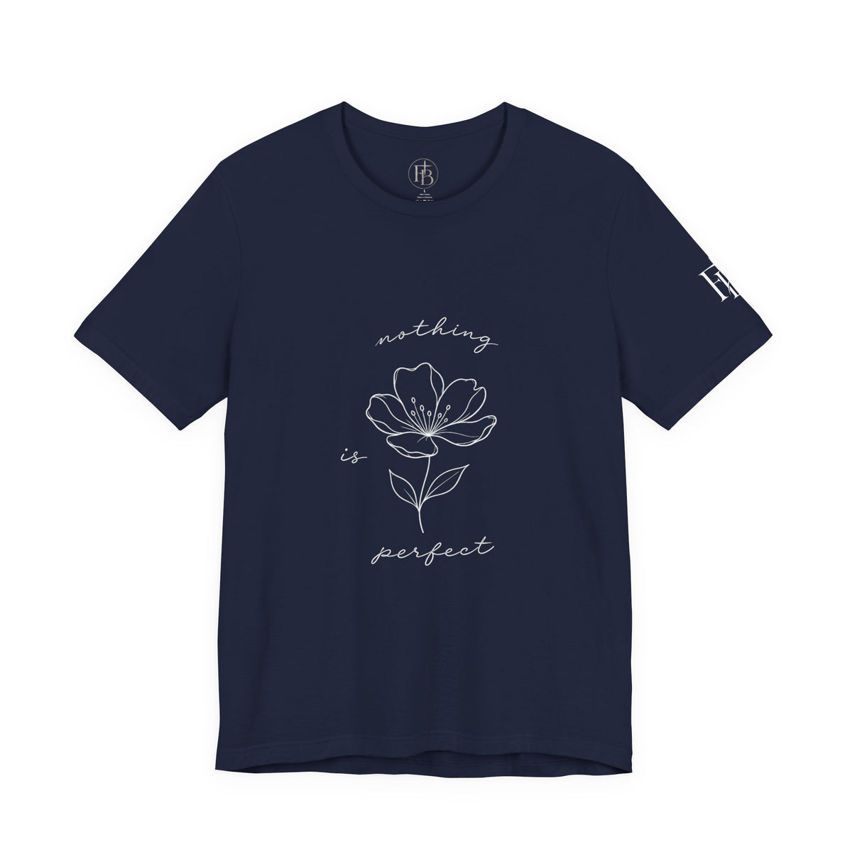 Floral 'Nothing Perfect' Tee — Minimalist Flower Graphic T-Shirt