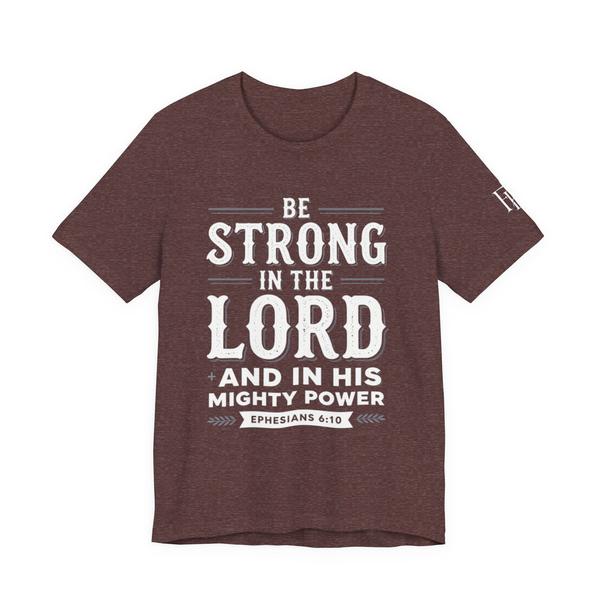 Be Strong in the Lord T-Shirt — Ephesians 6:10 Christian Faith Tee