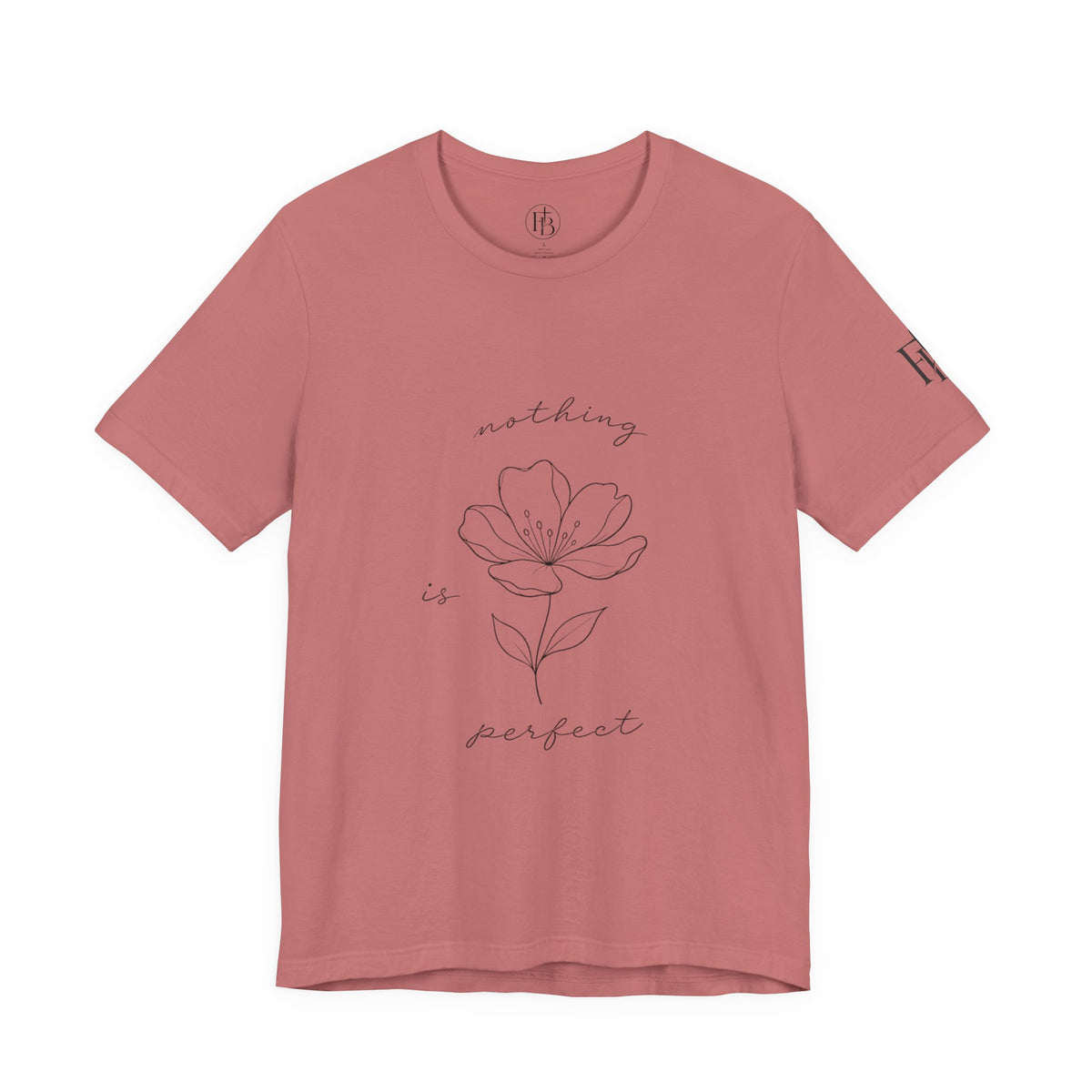 Floral 'Nothing Perfect' Tee — Minimalist Flower Graphic T-Shirt