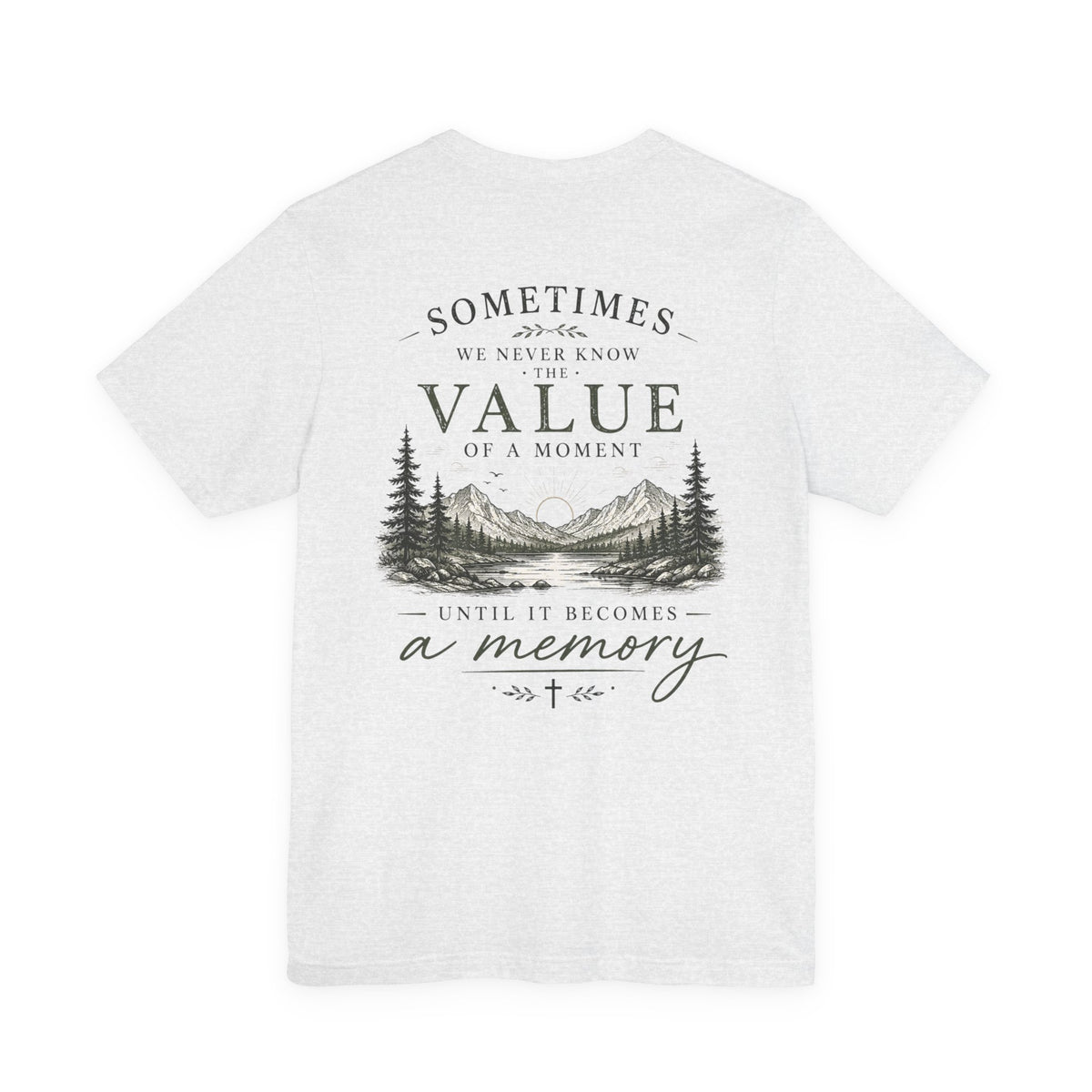 Mountain Memory Graphic Tee — “Sometimes We Never Know the Value of a Moment Until It Becomes a Memory”