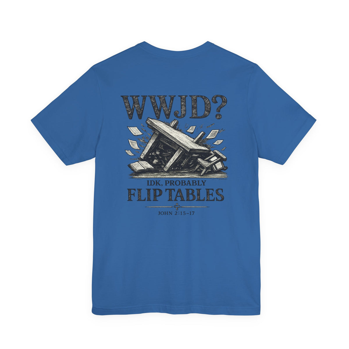 WWJD? He’d Probably Flip Tables Tee — Funny Table-Flipping Graphic T-Shirt