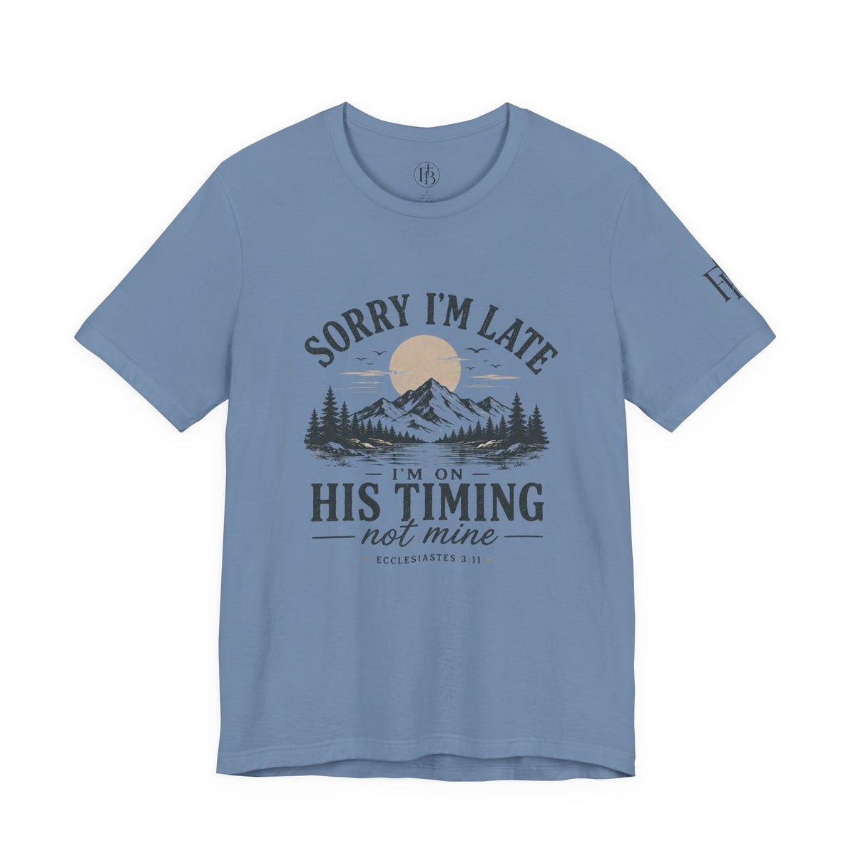 Sorry I’m Late Tee — “I’m On His Timing Not Mine” Christian Mountain Graphic T‑Shirt