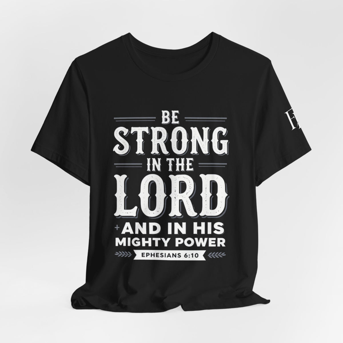 Be Strong in the Lord T-Shirt — Ephesians 6:10 Christian Faith Tee