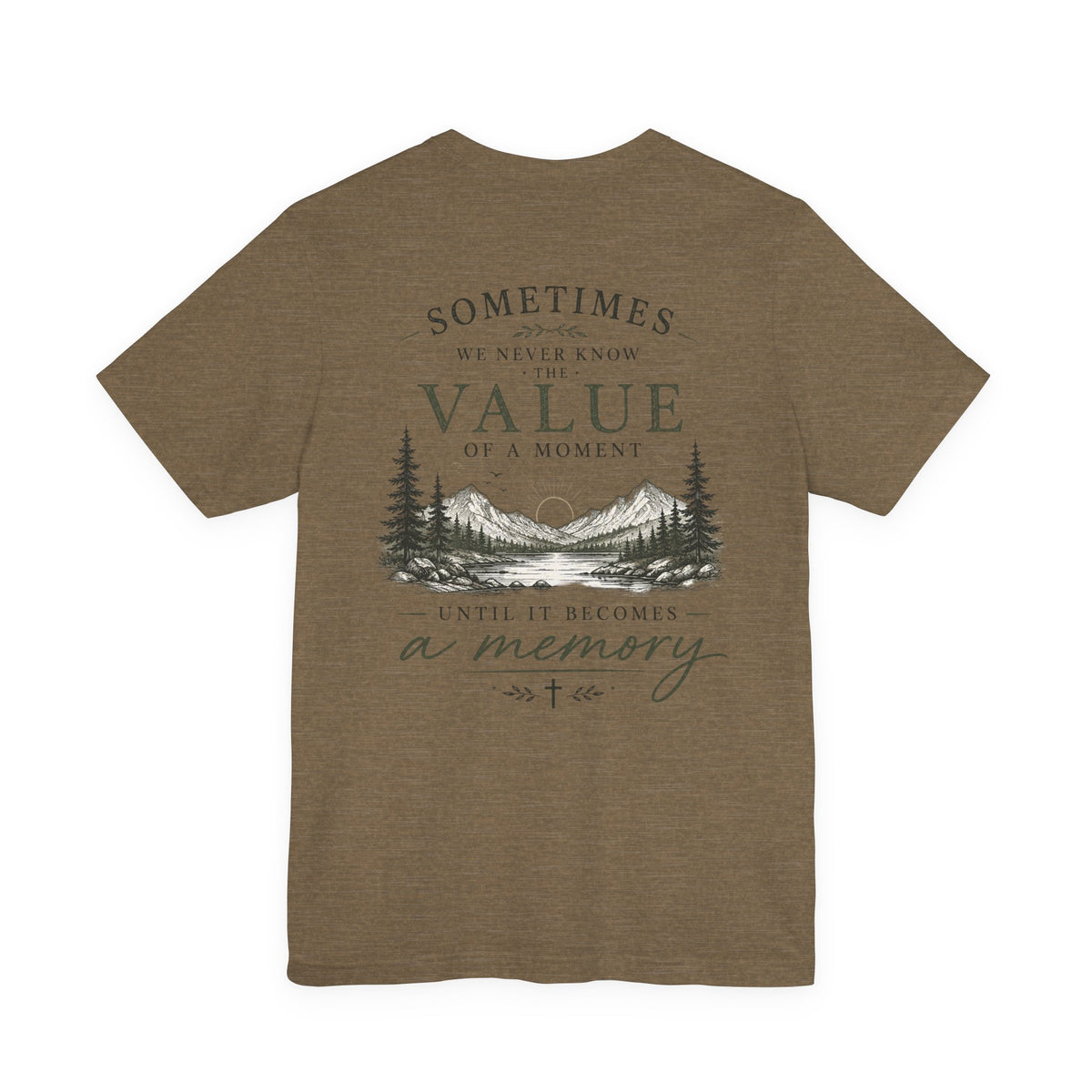 Mountain Memory Graphic Tee — “Sometimes We Never Know the Value of a Moment Until It Becomes a Memory”
