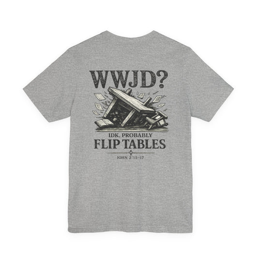 WWJD? He’d Probably Flip Tables Tee — Funny Table-Flipping Graphic T-Shirt